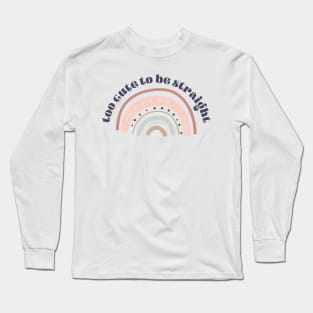 Too Cute to be Straight Long Sleeve T-Shirt